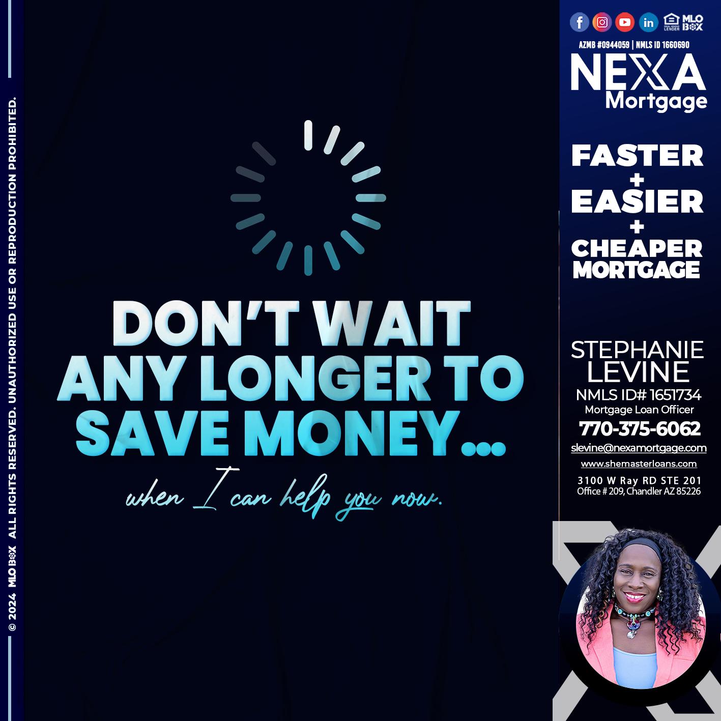 DONT WAIT - Stephanie Levine -Mortgage Loan Officer