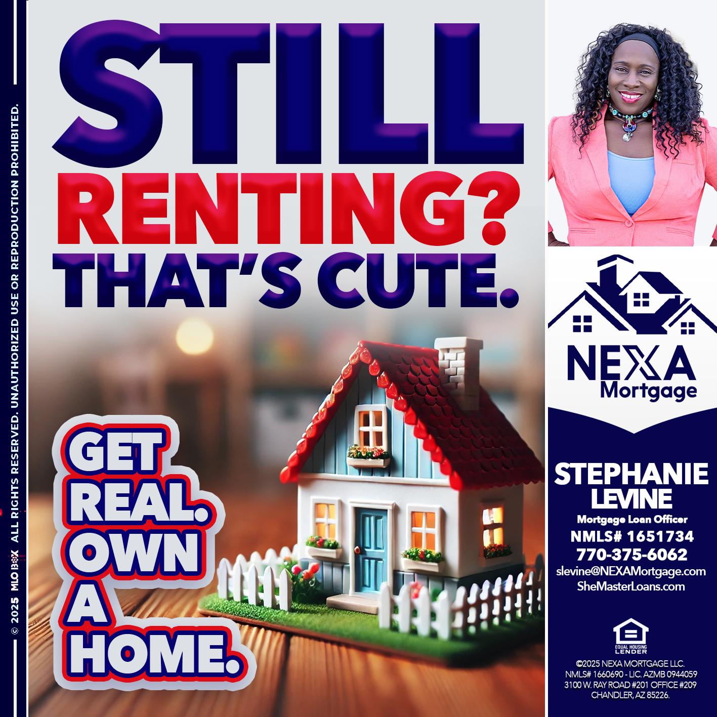 STILL RENTING? - Stephanie Levine -Mortgage Loan Officer