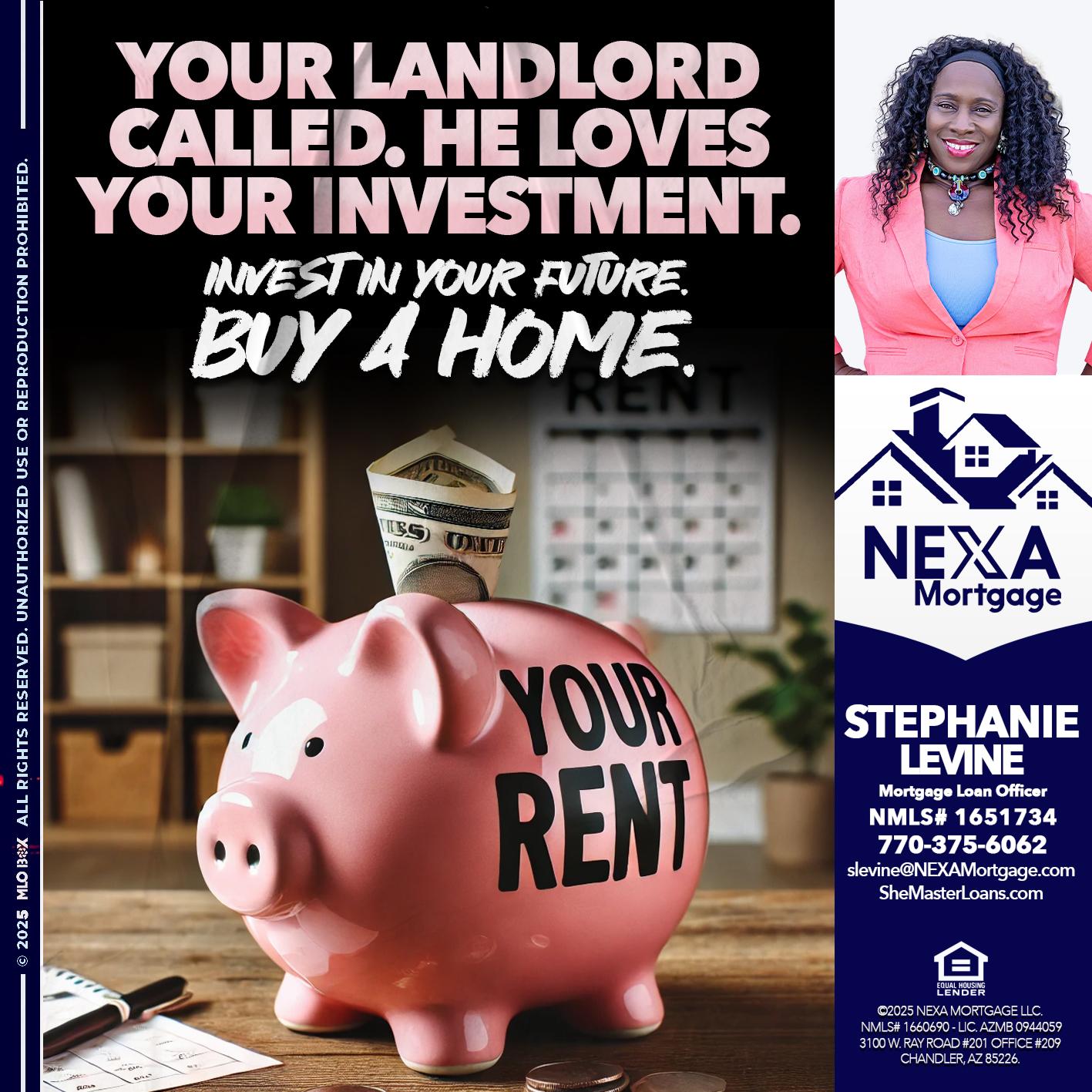 YOUR LANDLORD CALLED. - Stephanie Levine -Mortgage Loan Officer