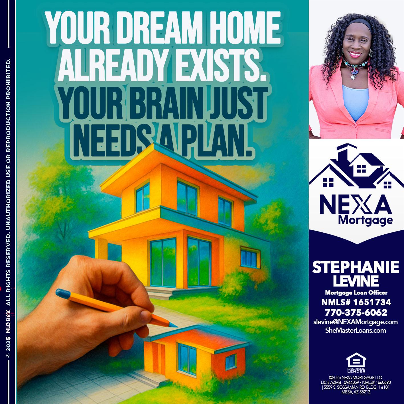 YOUR DREAM HOME - Stephanie Levine -Mortgage Loan Officer