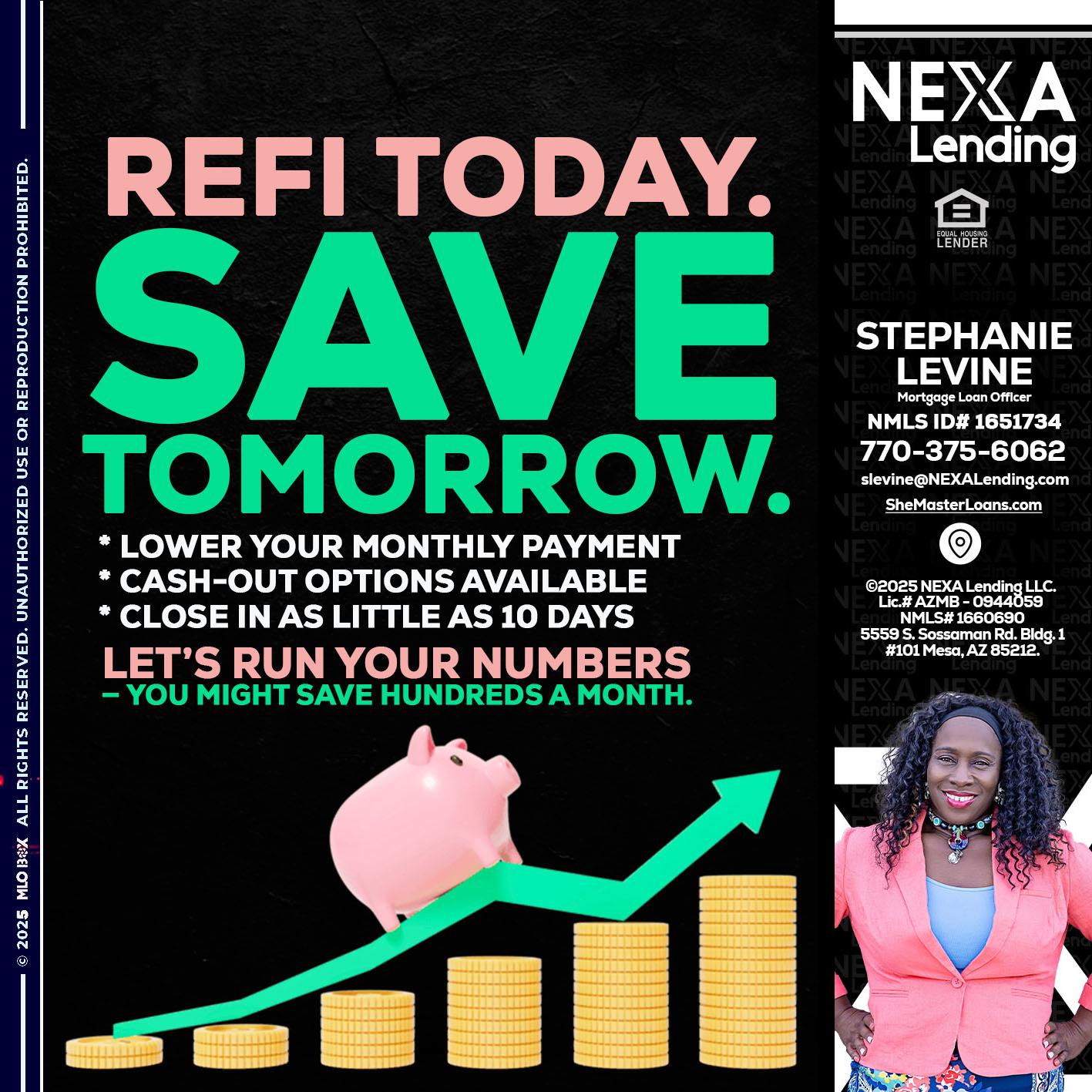 REFI TODAY SAVE TOMORROW - Stephanie Levine -Mortgage Loan Officer