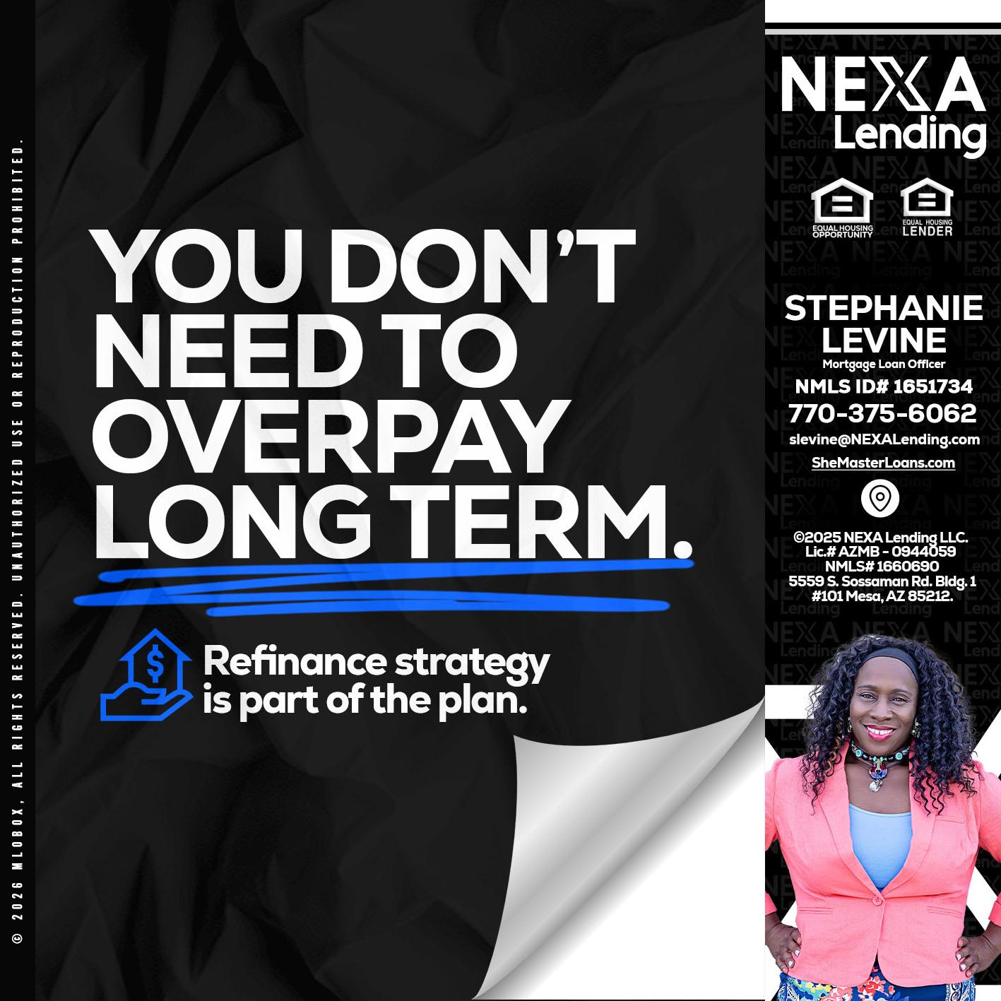 you don't need - Stephanie Levine -Mortgage Loan Officer