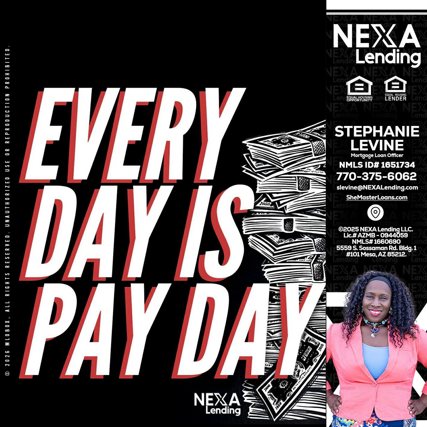 EVERY DAY IS PAY DAY - Stephanie Levine -Mortgage Loan Officer