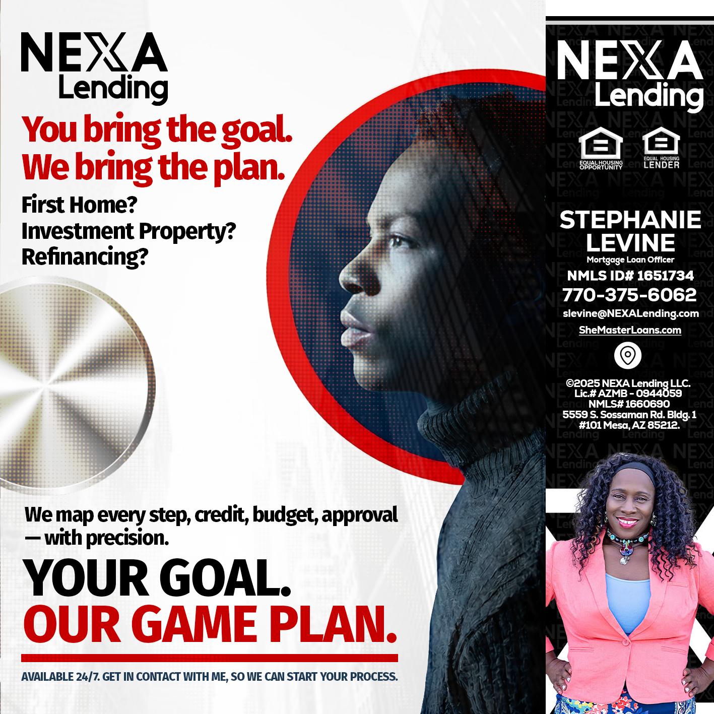 YOUR GOAL. OUR GAME PLAN. - Stephanie Levine -Mortgage Loan Officer