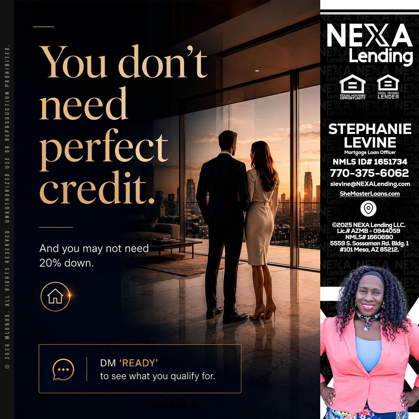 you don't need - Stephanie Levine -Mortgage Loan Officer